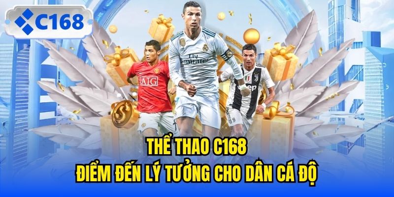 Thể Thao C168 - Điểm Đến Lý Tưởng Cho Dân Cá Độ