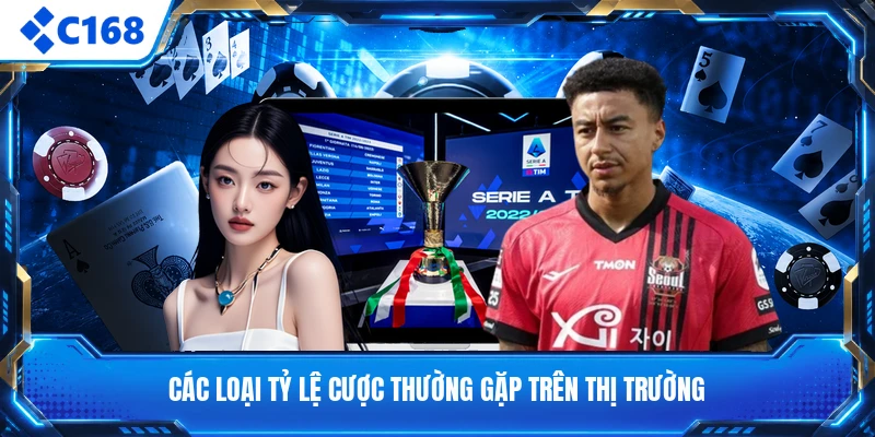 Các loại tỷ lệ cược thường gặp trên thị trường