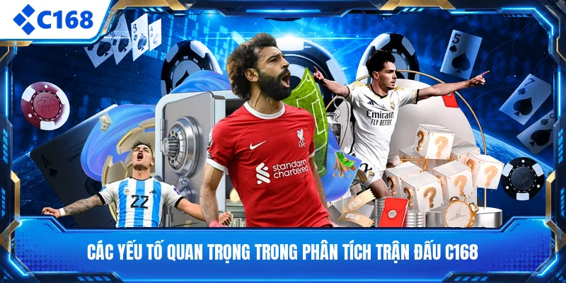 Các yếu tố quan trọng trong phân tích trận đấu C168