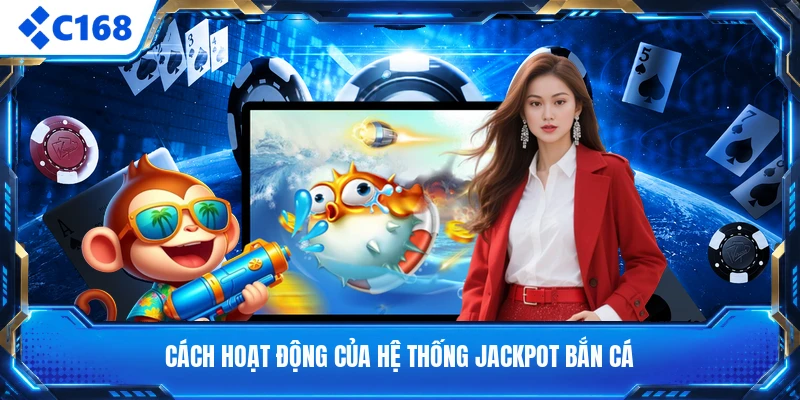 Cách hoạt động của hệ thống jackpot bắn cá