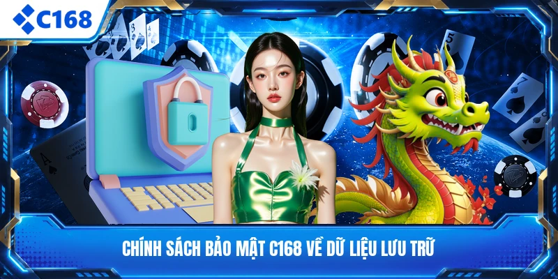 Chính sách bảo mật C168 về dữ liệu lưu trữ