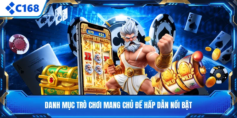 Danh mục trò chơi mang chủ đề hấp dẫn nổi bật