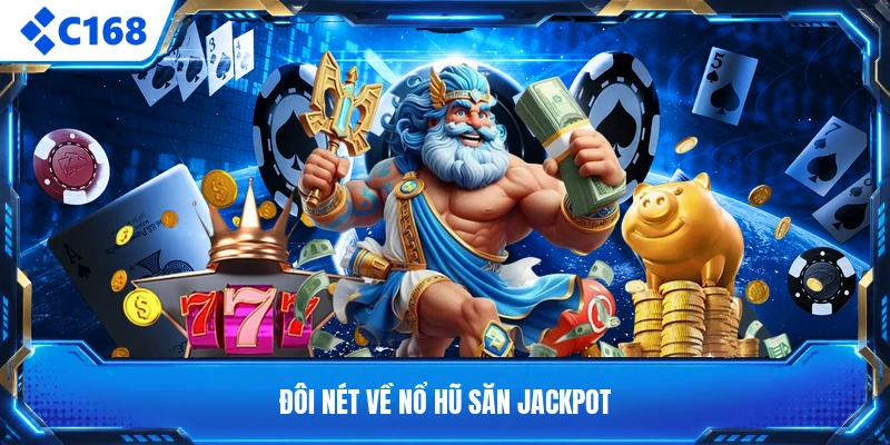 Đôi nét về nổ hũ săn jackpot