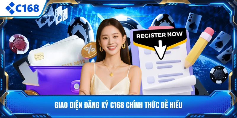 Giao diện đăng ký C168 chính thức dễ hiểu