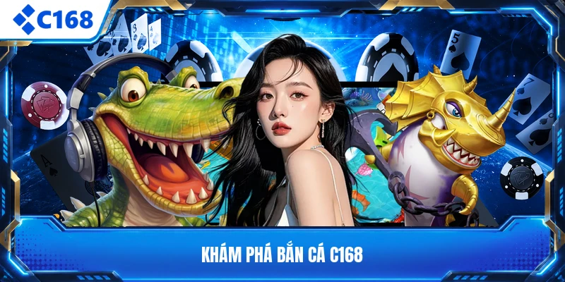 Khám phá bắn cá C168