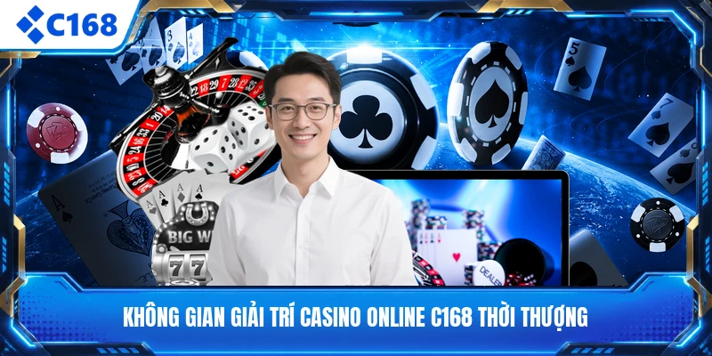 Không gian giải trí casino online C168 thời thượng