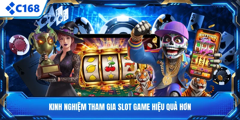 Kinh nghiệm tham gia slot game hiệu quả hơn