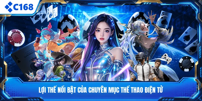 Lợi thế nổi bật của chuyên mục thể thao điện tử