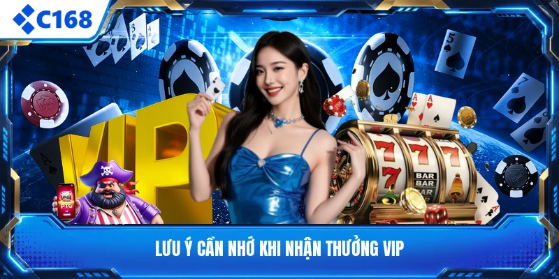 Lưu ý cần nhớ khi nhận thưởng VIP