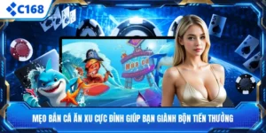 Mẹo Bắn Cá Ăn Xu Cực Đỉnh Giúp Bạn Giành Bộn Tiền Thưởng