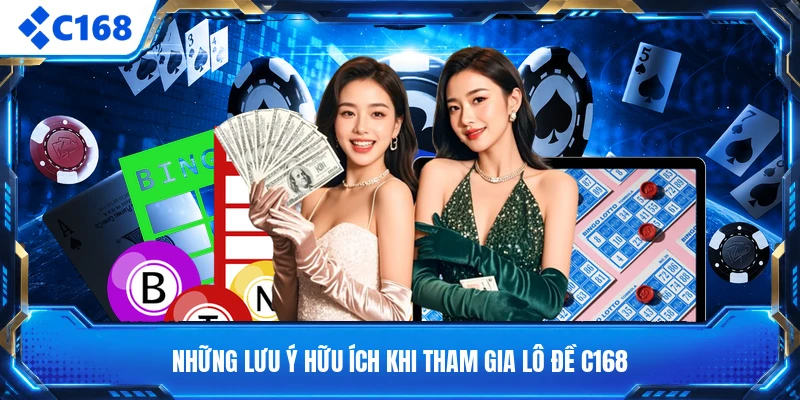 Những lưu ý hữu ích khi tham gia lô đề C168