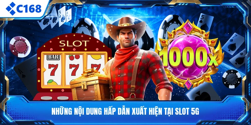 Những nội dung hấp dẫn xuất hiện tại slot 5G