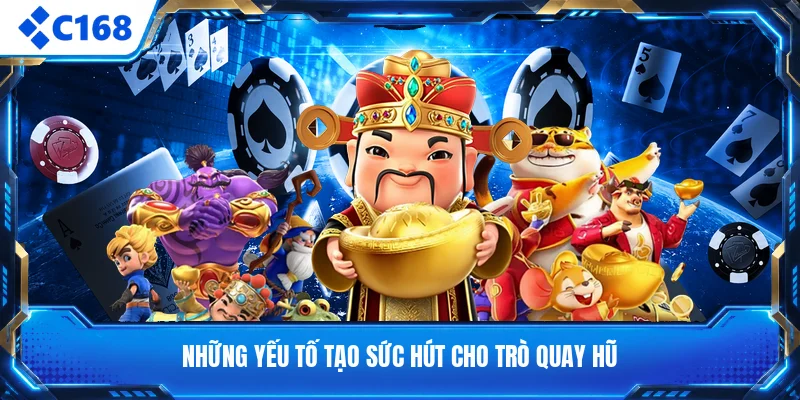 Những yếu tố tạo sức hút cho trò quay hũ