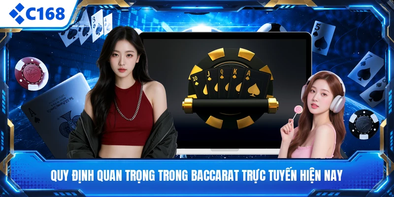 Quy định quan trọng trong baccarat trực tuyến hiện nay