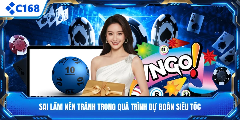 Sai lầm nên tránh trong quá trình dự đoán siêu tốc