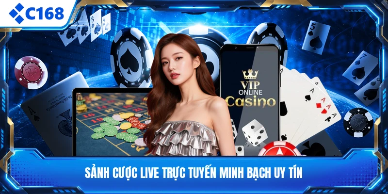 Sảnh cược live trực tuyến minh bạch uy tín