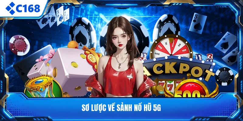 Sơ lược về sảnh nổ hũ 5G
