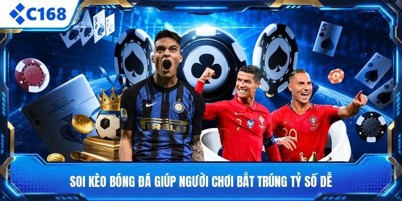 Soi Kèo Bóng Đá Giúp Người Chơi Bắt Trúng Tỷ Số Dễ