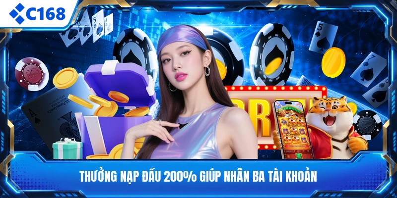Thưởng nạp đầu 200% giúp nhân ba tài khoản 