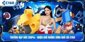 Thưởng Nạp Đầu 200% - Nhận Quà Khủng Cùng Nhà Cái C168