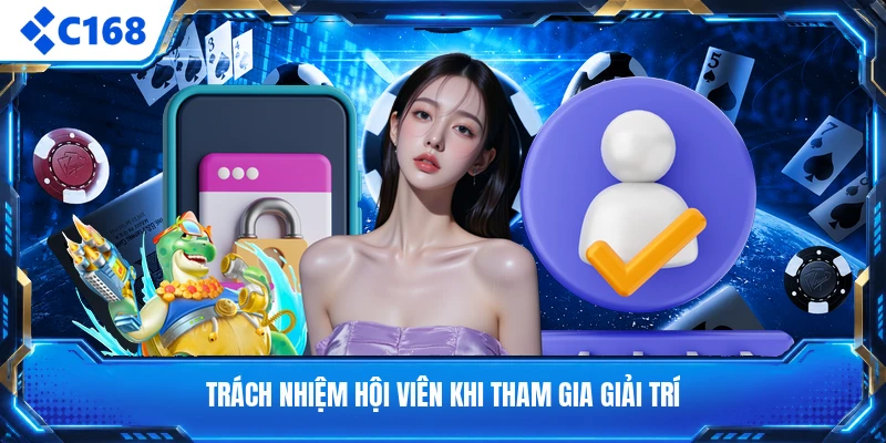 Trách nhiệm hội viên khi tham gia giải trí