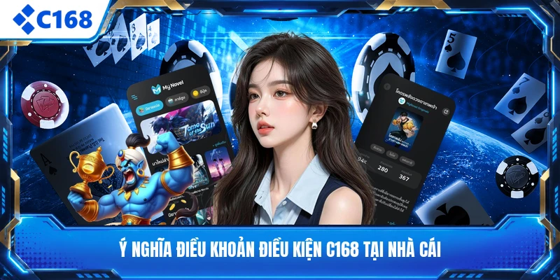 Ý nghĩa điều khoản điều kiện C168 tại nhà cái